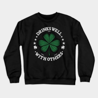 Drinks Well With Others Funny St Patrick's Day Drunk Beer Crewneck Sweatshirt